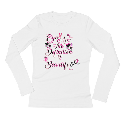 Eye Am The Definition of Beautiful (Breast Cancer Pink)Ladies' Long Sleeve T-Shirt