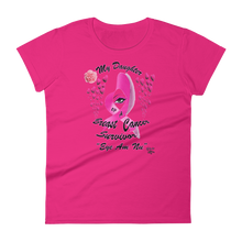 My Daughter Is a Breast Cancer Survivor Women's short sleeve t-shirt