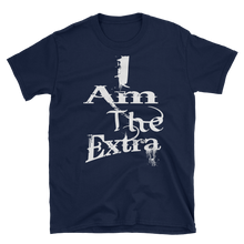I Am The Extra (White Letters) Short-Sleeve Unisex T-Shirt (Flat)