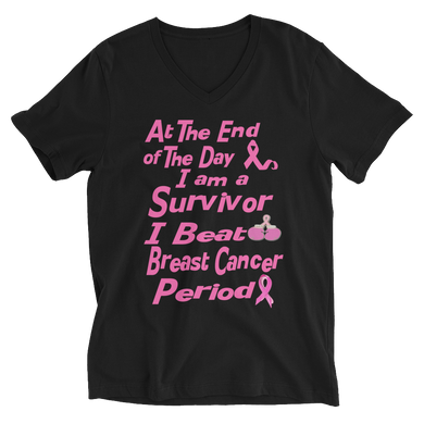 At The End of the Day I am a Survivor I Beat Breast Cancer Period Unisex Short Sleeve V-Neck T-Shirt