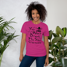 You Won't Break My Soul Unisex t-shirt - If You don't Seek it